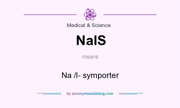 What does NaIS mean? It stands for Na /I- symporter