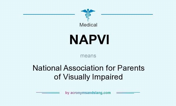 What does NAPVI mean? It stands for National Association for Parents of Visually Impaired