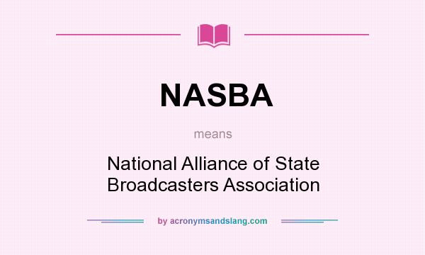 What does NASBA mean? It stands for National Alliance of State Broadcasters Association