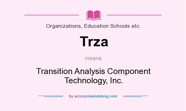 What does Trza mean? It stands for Transition Analysis Component Technology, Inc.
