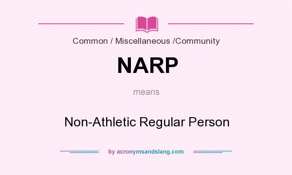 What does NARP mean? It stands for Non-Athletic Regular Person