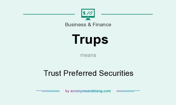 What does Trups mean? It stands for Trust Preferred Securities