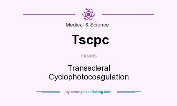 What does Tscpc mean? It stands for Transscleral Cyclophotocoagulation