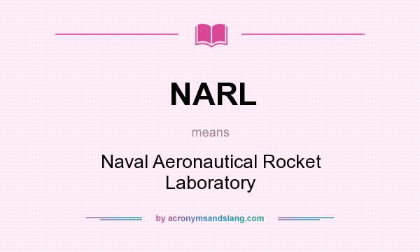 What does NARL mean? It stands for Naval Aeronautical Rocket Laboratory