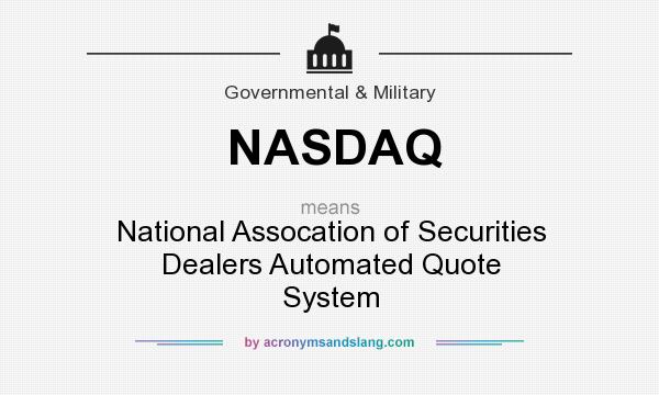 What does NASDAQ mean? It stands for National Assocation of Securities Dealers Automated Quote System