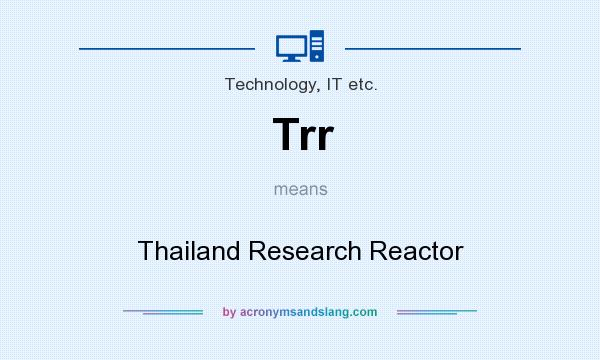 What does Trr mean? It stands for Thailand Research Reactor