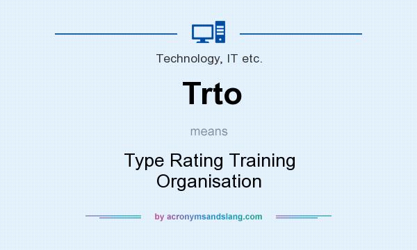 What does Trto mean? It stands for Type Rating Training Organisation
