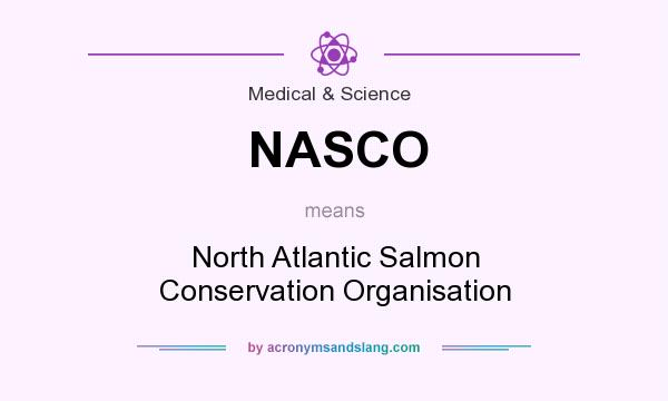 What does NASCO mean? It stands for North Atlantic Salmon Conservation Organisation
