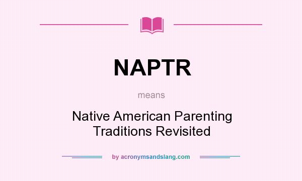 What does NAPTR mean? It stands for Native American Parenting Traditions Revisited
