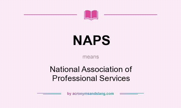 What does NAPS mean? It stands for National Association of Professional Services