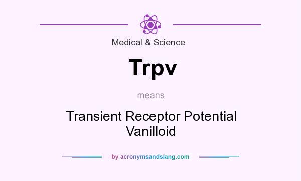 What does Trpv mean? It stands for Transient Receptor Potential Vanilloid