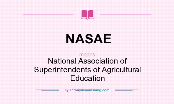 What does NASAE mean? It stands for National Association of Superintendents of Agricultural Education