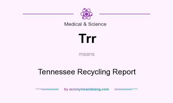 What does Trr mean? It stands for Tennessee Recycling Report
