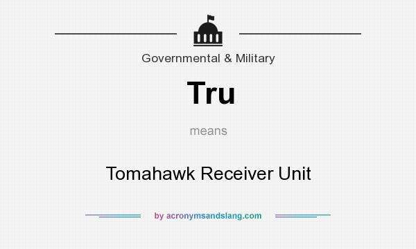 What does Tru mean? It stands for Tomahawk Receiver Unit