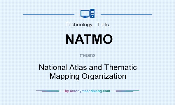 What does NATMO mean? It stands for National Atlas and Thematic Mapping Organization