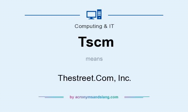 What does Tscm mean? It stands for Thestreet.Com, Inc.