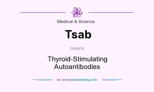What does Tsab mean? It stands for Thyroid-Stimulating Autoantibodies