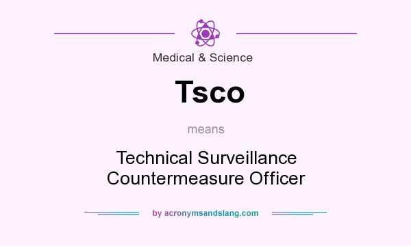 What does Tsco mean? It stands for Technical Surveillance Countermeasure Officer