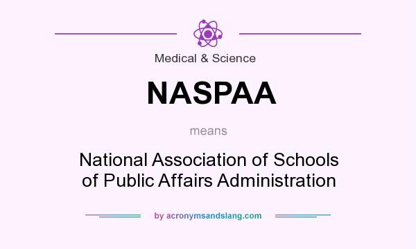 What does NASPAA mean? It stands for National Association of Schools of Public Affairs Administration