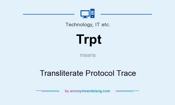 What does Trpt mean? It stands for Transliterate Protocol Trace