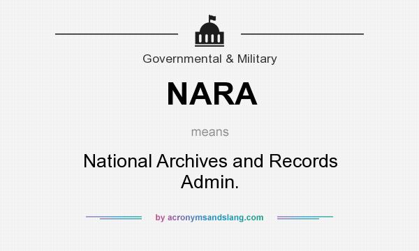 What does NARA mean? It stands for National Archives and Records Admin.
