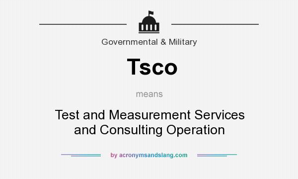 What does Tsco mean? It stands for Test and Measurement Services and Consulting Operation