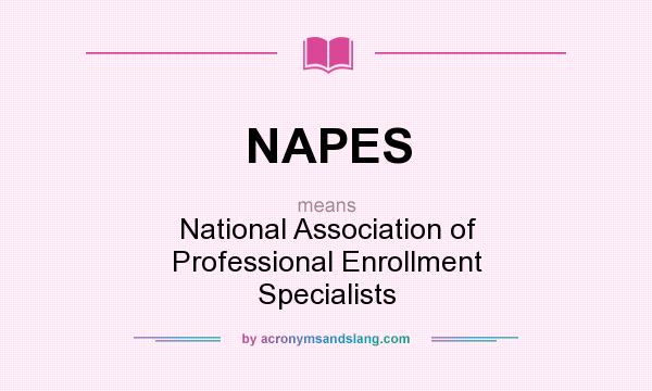 What does NAPES mean? It stands for National Association of Professional Enrollment Specialists