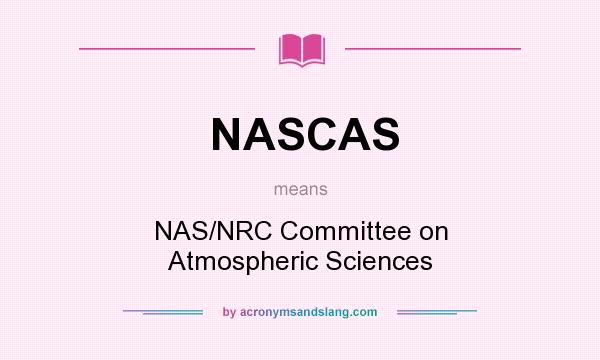 What does NASCAS mean? It stands for NAS/NRC Committee on Atmospheric Sciences