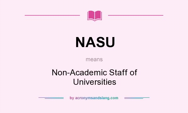 What does NASU mean? It stands for Non-Academic Staff of Universities