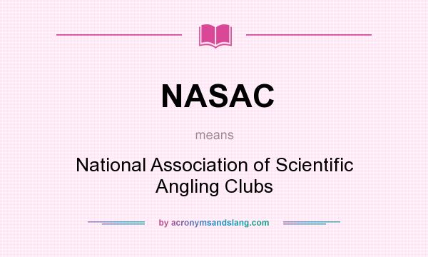 What does NASAC mean? It stands for National Association of Scientific Angling Clubs