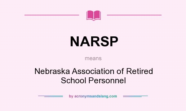 What does NARSP mean? It stands for Nebraska Association of Retired School Personnel