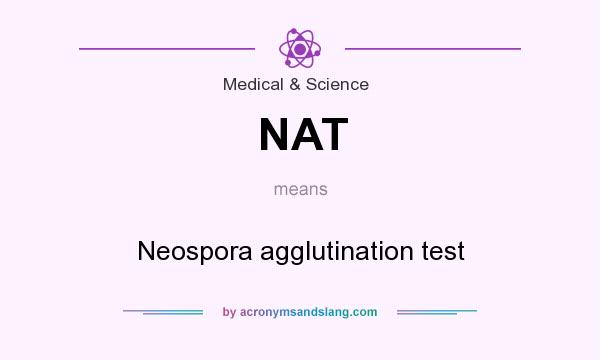 What does NAT mean? It stands for Neospora agglutination test
