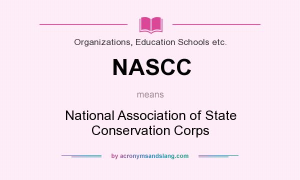 What does NASCC mean? It stands for National Association of State Conservation Corps