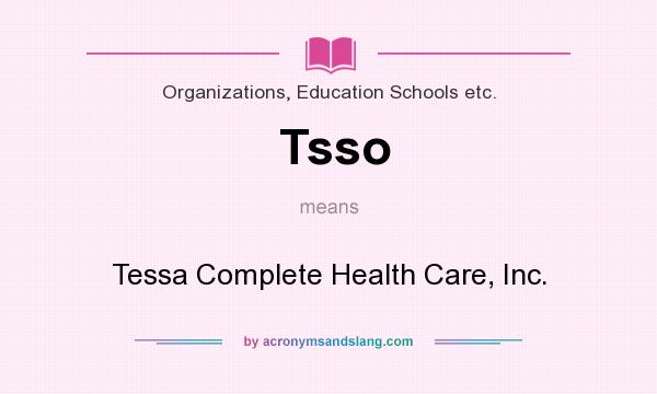 What does Tsso mean? It stands for Tessa Complete Health Care, Inc.
