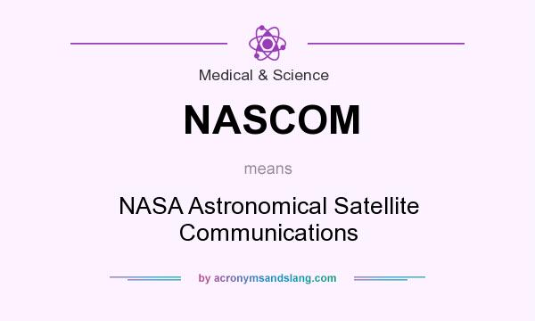 What does NASCOM mean? It stands for NASA Astronomical Satellite Communications