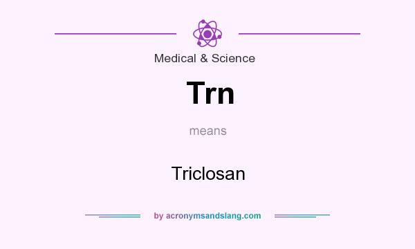 What does Trn mean? It stands for Triclosan