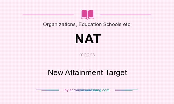 What does NAT mean? It stands for New Attainment Target