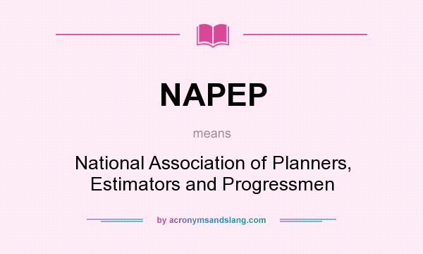 What does NAPEP mean? It stands for National Association of Planners, Estimators and Progressmen
