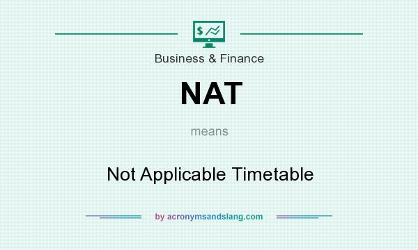 What does NAT mean? It stands for Not Applicable Timetable