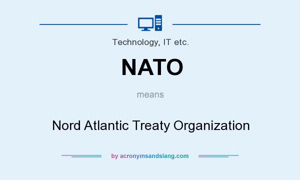 What does NATO mean? It stands for Nord Atlantic Treaty Organization