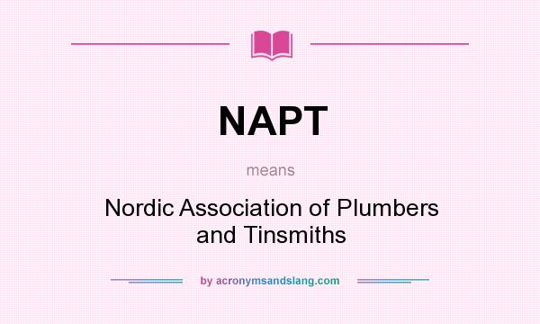 What does NAPT mean? It stands for Nordic Association of Plumbers and Tinsmiths