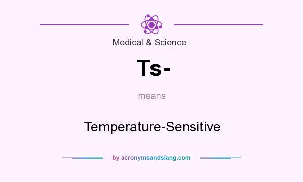 What does Ts- mean? It stands for Temperature-Sensitive