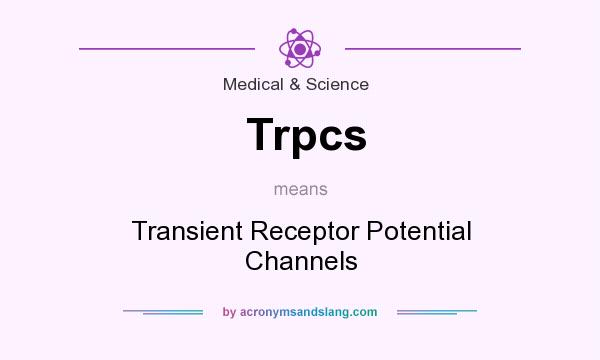 What does Trpcs mean? It stands for Transient Receptor Potential Channels