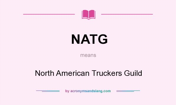 What does NATG mean? It stands for North American Truckers Guild