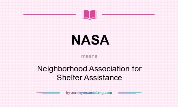 What does NASA mean? It stands for Neighborhood Association for Shelter Assistance