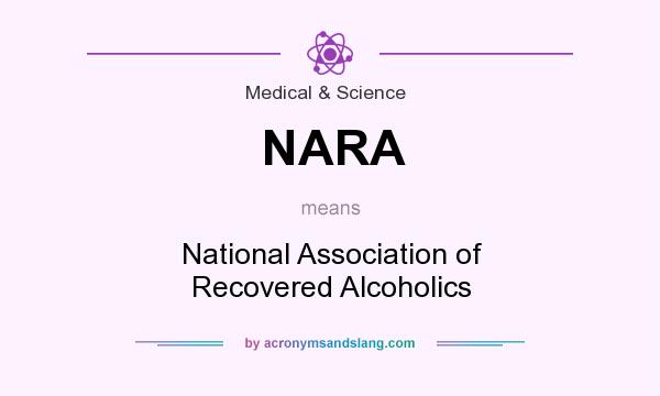 What does NARA mean? It stands for National Association of Recovered Alcoholics