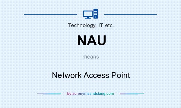 What does NAU mean? It stands for Network Access Point