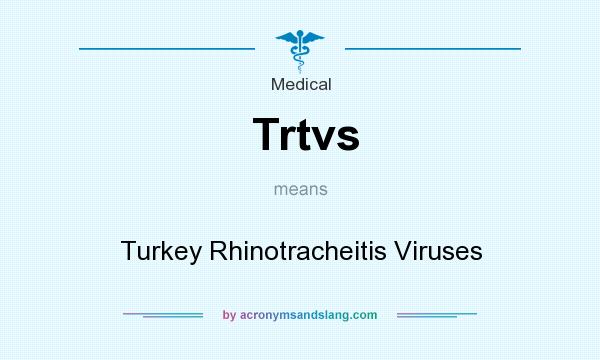 What does Trtvs mean? It stands for Turkey Rhinotracheitis Viruses