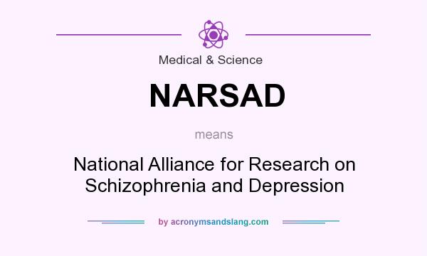 What does NARSAD mean? It stands for National Alliance for Research on Schizophrenia and Depression