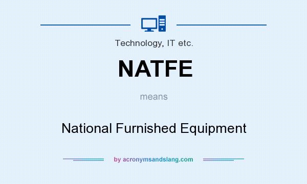 What does NATFE mean? It stands for National Furnished Equipment